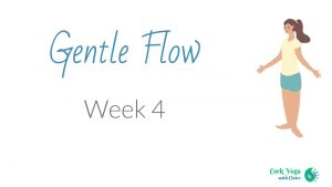 Gentle Flow Wk4